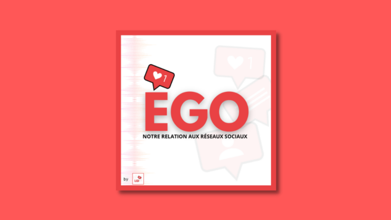 Ego, le podcast qui décrypte notre rapport aux réseaux sociaux