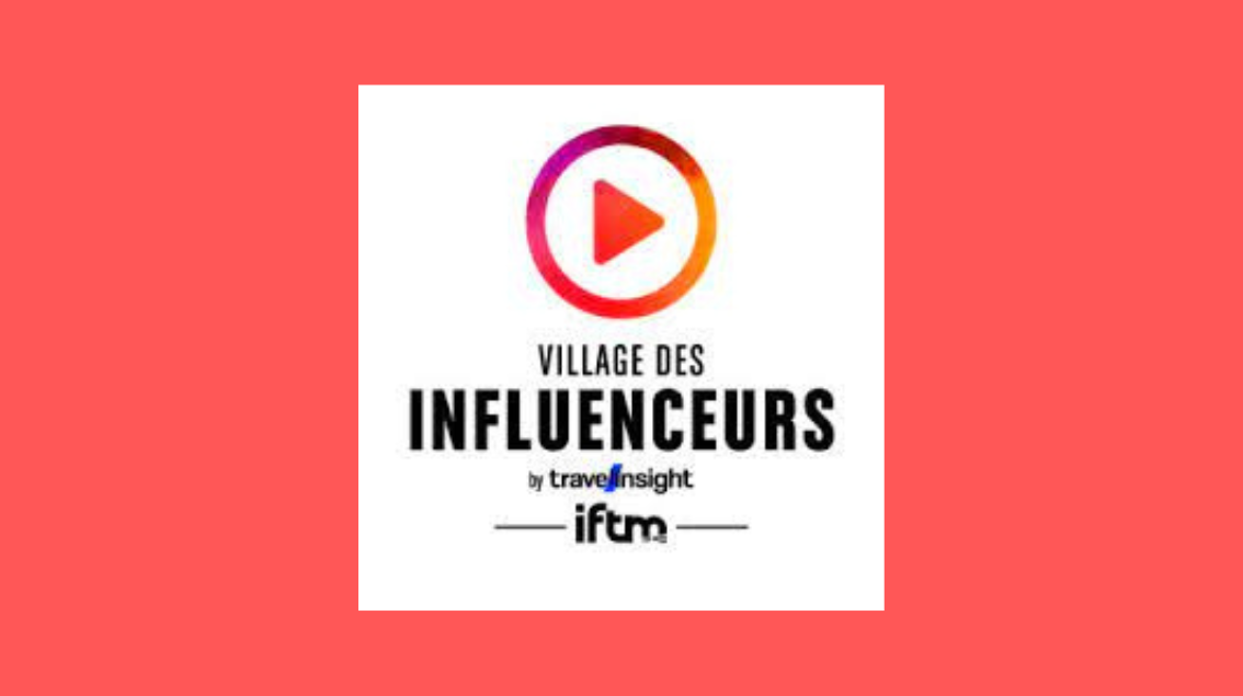 IFTM Top Résa lance la 5ème édition du Village des Influenceurs