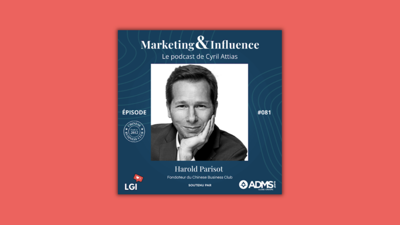 Harold Parisot dévoile les coulisses du Chinese Business Club dans un épisode du podcast Marketing & Influence