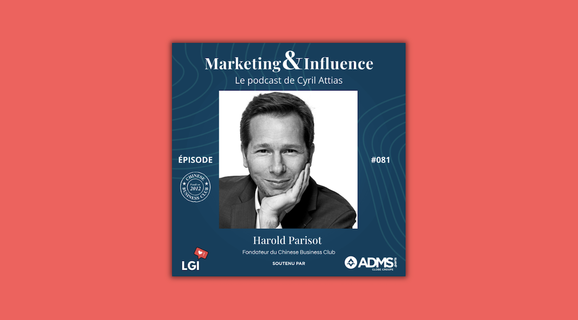 Harold Parisot dévoile les coulisses du Chinese Business Club dans un épisode du podcast Marketing & Influence