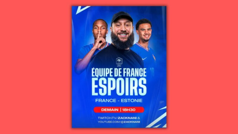 Le streamer Zack Nani obtient les droits de diffusion des matchs de l’équipe de France Espoirs